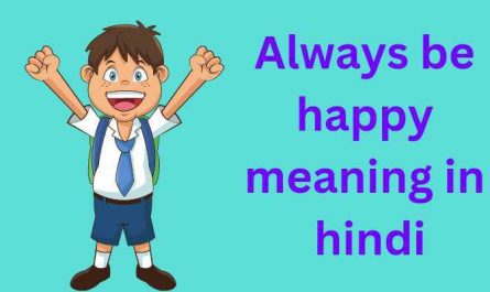 Always be happy meaning in hindi | Always be happy का मतलब क्या होता है?