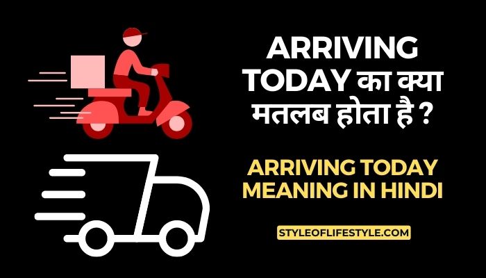 Arriving today meaning in Hindi