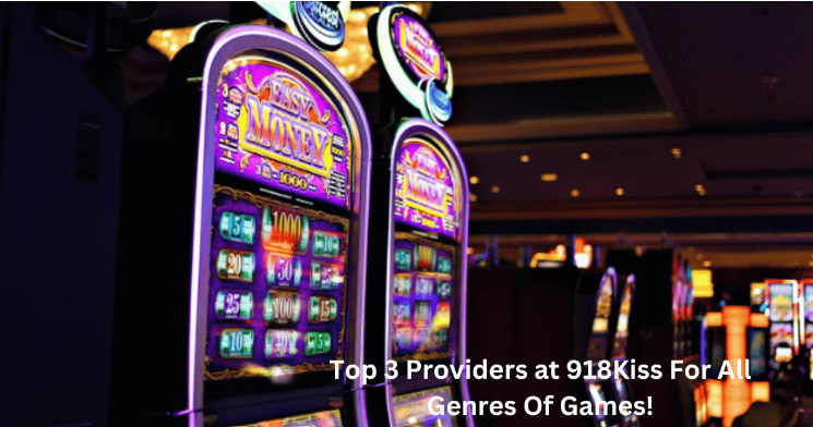 Top 3 Providers at 918Kiss For All Genres Of Games!